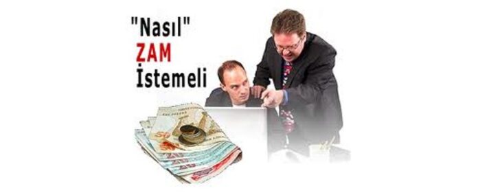 Zam İsterken Ne Yapmalı?